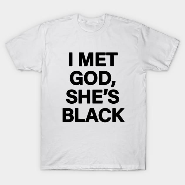 I Met God, She's Black T-Shirt by sergiovarela